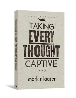 Taking Every Thought Captive by Laaser, Mark R.