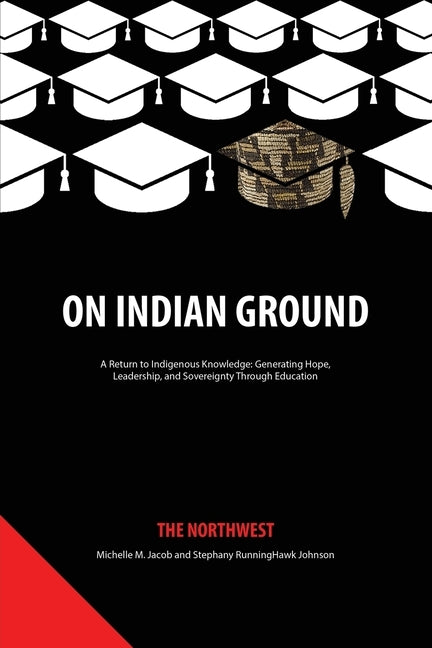 On Indian Ground: The Northwest by Jacob, Michelle M.