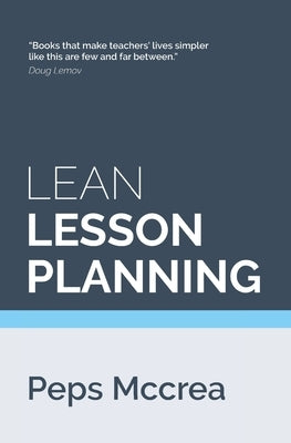 Lean Lesson Planning: A practical approach to doing less and achieving more in the classroom Paperback Createspace Independent Publishing Platform