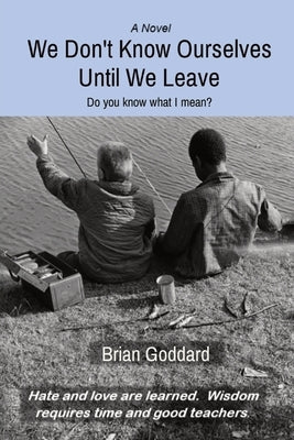 We Don't Know Ourselves Until We Leave: Do you know what I mean? Paperback Brian Goddard