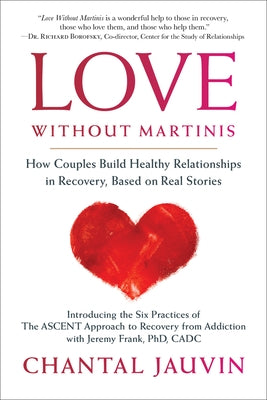 Love Without Martinis: How Couples Build Healthy Relationships in Recovery, Based on Real Stories by Jauvin, Chantal