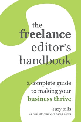 The Freelance Editor's Handbook: A Complete Guide to Making Your Business Thrive by Bills, Suzy