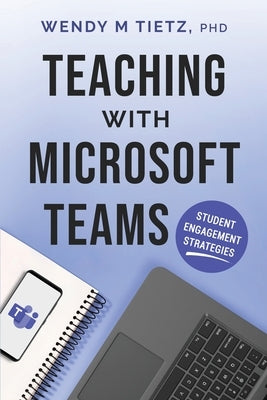 Teaching with Microsoft Teams: Student Engagement Strategies Paperback Breakneck Creek Press