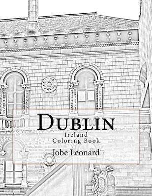 Dublin, Ireland Coloring Book: Color Your Way Through Historic Dublin, Ireland by Leonard, Jobe David