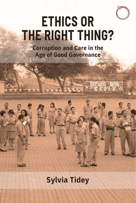 Ethics or the Right Thing?: Corruption and Care in the Age of Good Governance Paperback Hau