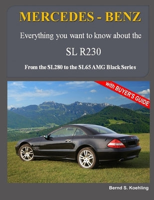 MERCEDES-BENZ, The modern SL cars, The R230: From the SL280 to the SL65 AMG Black Series by S. Koehling, Bernd