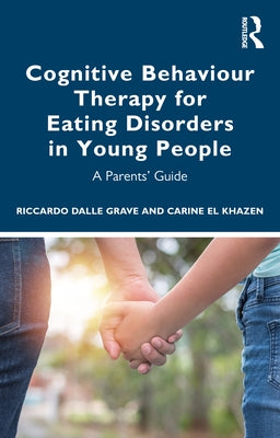 Cognitive Behaviour Therapy for Eating Disorders in Young People: A Parents' Guide by Dalle Grave, Riccardo