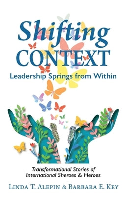 Shifting Context: Leadership Springs from Within by Alepin, Linda T.