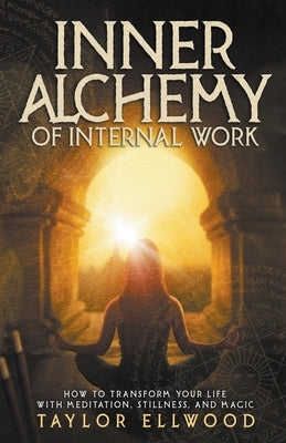 Inner Alchemy of Internal Work by Ellwood, Taylor