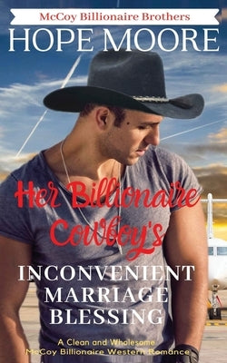 Her Billionaire Cowboy's Inconvenient Marriage Blessing by Moore, Hope