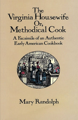 The Virginia Housewife: Or, Methodical Cook: A Facsimile of an Authentic Early American Cookbook Paperback Dover Publications