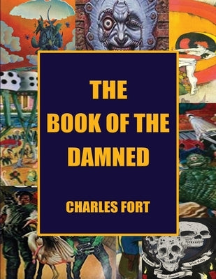 The Book of the Damned: The Original Classic of Paranormal Exploration by Fort, Charles