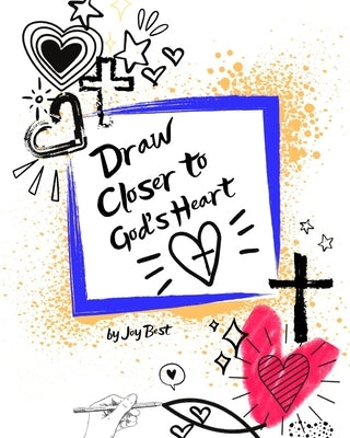 Draw Closer to God's Heart by Best, Joy