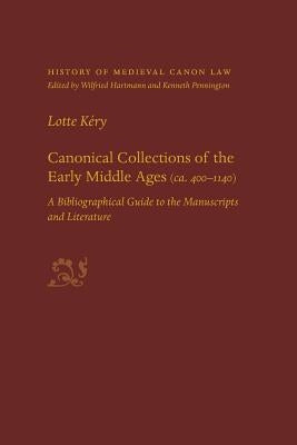 Canonical Collections of the Early Middle Ages (Ca. 400-1400): A Bibliographical Guide to the Manuscripts and Literature by Kery, Lotte