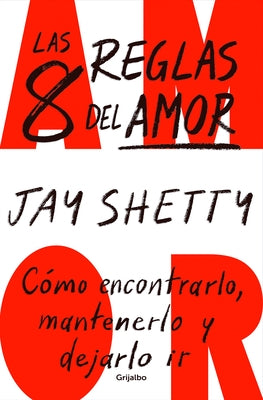 Las 8 Reglas del Amor. Cómo Encontrarlo, Mantenerlo Y Dejarlo IR / 8 Rules of Lo Ve by Shetty, Jay