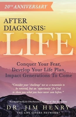 After Diagnosis: Life: Conquer Your Fear, Develop Your Life Plan, Impact Generations To Come by Henry, Jim