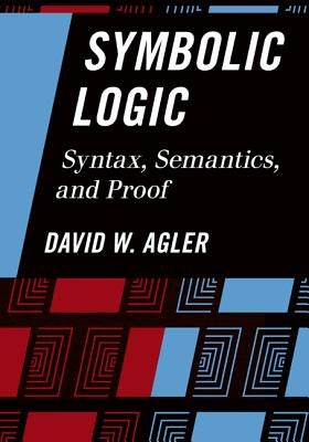 Symbolic Logic: Syntax, Semantics, and Proof Paperback Rowman & Littlefield Publishers