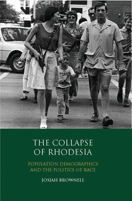 The Collapse of Rhodesia: Population Demographics and the Politics of Race Paperback Bloomsbury Publishing PLC