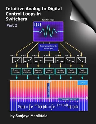 Intuitive Analog to Digital Control Loops in Switchers: Part 2 Paperback Createspace Independent Publishing Platform