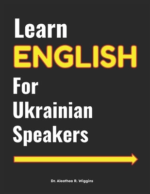 Learn English for Ukrainian Speakers by Wiggins, Aleathea R.