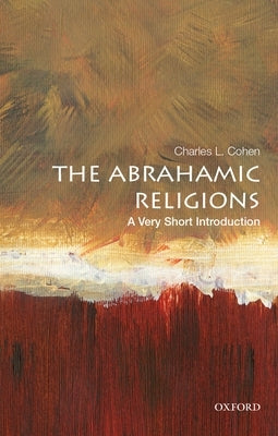 The Abrahamic Religions: A Very Short Introduction by Cohen, Charles L.