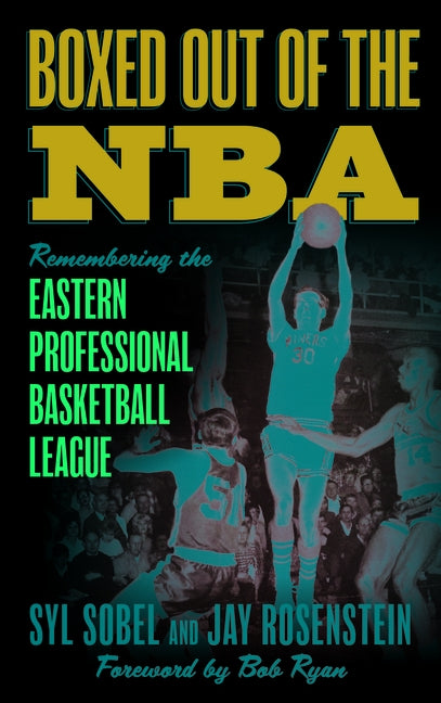 Boxed out of the NBA: Remembering the Eastern Professional Basketball League by Sobel, Syl