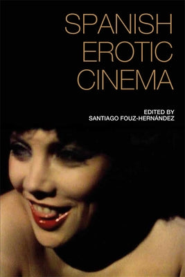 Spanish Erotic Cinema Paperback Edinburgh University Press
