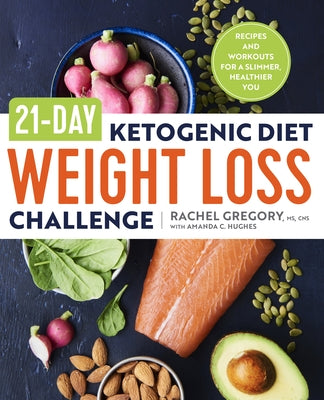 21-Day Ketogenic Diet Weight Loss Challenge: Recipes and Workouts for a Slimmer, Healthier You by Gregory, Rachel