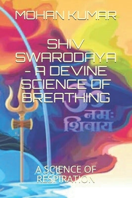 Shiv Swarodaya - A Devine Law of Breathing: A Science of Breathing by Shiva, Lord