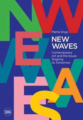 New Waves: Contemporary Art and the Issues Shaping Its Tomorrow by Gnyp, Marta