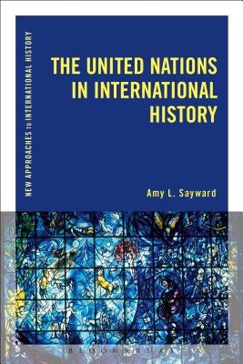 The United Nations in International History Paperback Bloomsbury Publishing PLC