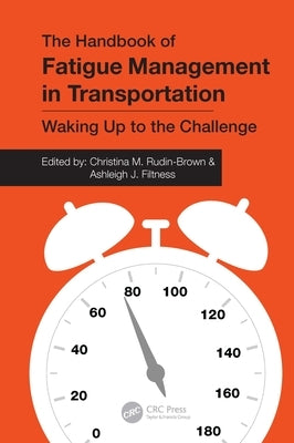 The Handbook of Fatigue Management in Transportation: Waking Up to the Challenge by Rudin-Brown, Christina M.