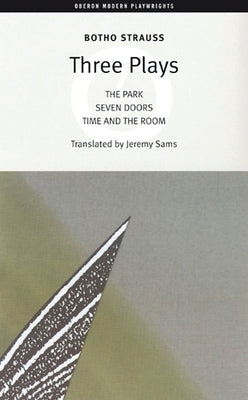 Botho Strauss: Three Plays: The Park/Seven Doors/Time and the Room by Strauss, Botho