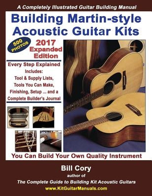 Building Martin-style Acoustic Guitar Kits: A Completely Illustrated Guitar Building Manual by Cory, Bill