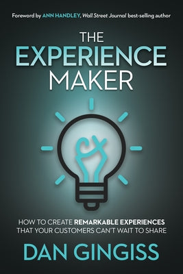 The Experience Maker: How to Create Remarkable Experiences That Your Customers Can't Wait to Share Paperback Morgan James Publishing