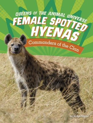 Female Spotted Hyenas: Commanders of the Clan by Jaycox, Jaclyn