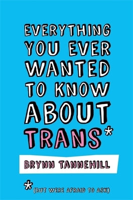 Everything You Ever Wanted to Know about Trans (But Were Afraid to Ask) Paperback Jessica Kingsley Publishers