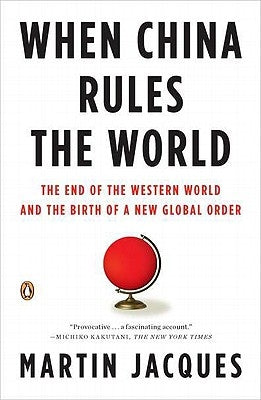 When China Rules the World: The End of the Western World and the Birth of a New Global Order Penguin Books