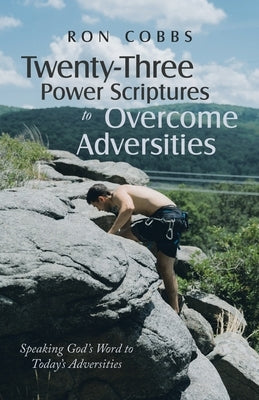 Twenty-Three Power Scriptures to Overcome Adversities: Speaking God's Word to Today's Adversities Paperback WestBow Press