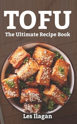 Tofu: The Ultimate Recipe Book Paperback Createspace Independent Publishing Platform