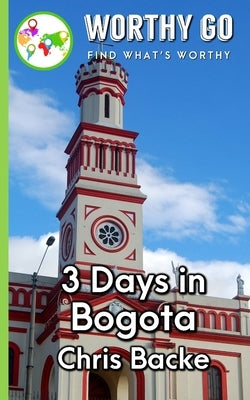 3 Days in Bogota by Backe, Chris