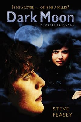 Dark Moon: A Wereling Novel by Feasey, Steve