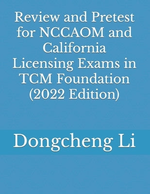 Review and Pretest for NCCAOM and California Licensing Exams in TCM Foundation by Li, Dongcheng