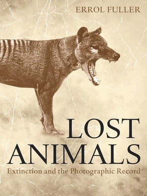 Lost Animals: Extinction and the Photographic Record Princeton University Press