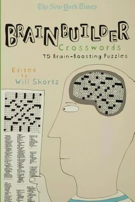 The New York Times Brainbuilder Crosswords: 75 Brain-Boosting Puzzles by New York Times