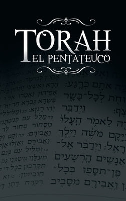 La Torah, El Pentateuco: Traduccion de La Torah Basada En El Talmud, El Midrash y Las Fuentes Judias Clasicas. by Weiss, Rabino Isaac