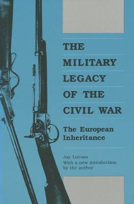 The Military Legacy of the Civil War: The European Inheritance Paperback University Press of Kansas
