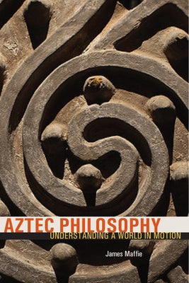 Paperback book titled "Aztec Philosophy: Understanding a World in Motion" by University Press of Colorado, featuring Aztec art on the cover.