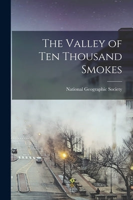 The Valley of Ten Thousand Smokes Paperback Legare Street Press