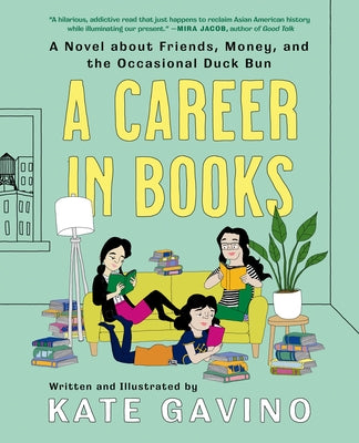 A Career in Books: A Novel about Friends, Money, and the Occasional Duck Bun by Gavino, Kate